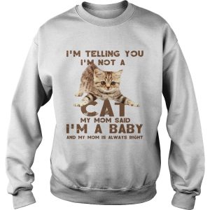 Im Telling You Im Not A Cat My Mon Said Im A Baby And My Mom Is Always Right shirt 2