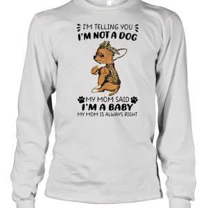 I’m Telling You I’m Not A Dog My Mom Sad I’m A Baby My Mom Is Always Right Dog Lepoard Vintage Shirt