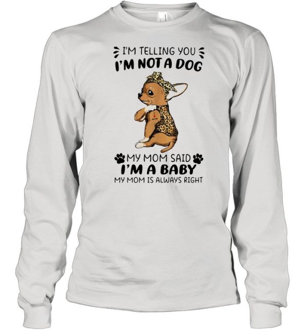 I’m Telling You I’m Not A Dog My Mom Sad I’m A Baby My Mom Is Always Right Dog Lepoard Vintage Shirt