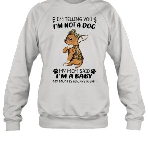 I’m Telling You I’m Not A Dog My Mom Sad I’m A Baby My Mom Is Always Right Dog Lepoard Vintage Shirt