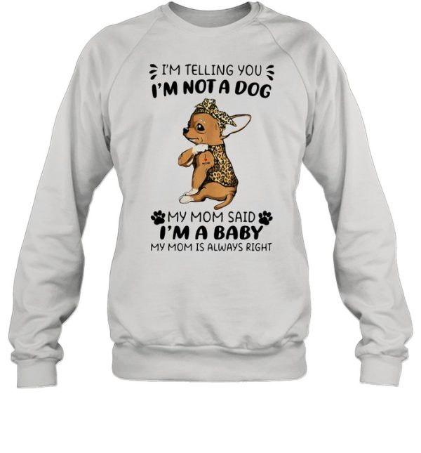 I’m Telling You I’m Not A Dog My Mom Sad I’m A Baby My Mom Is Always Right Dog Lepoard Vintage Shirt