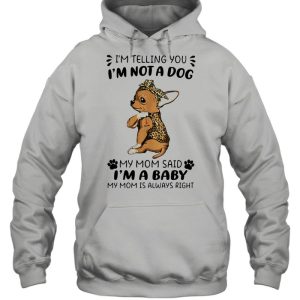 Im Telling You Im Not A Dog My Mom Sad Im A Baby My Mom Is Always Right Dog Lepoard Vintage Shirt 3