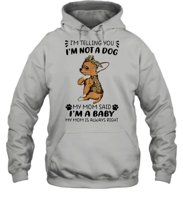 I’m Telling You I’m Not A Dog My Mom Sad I’m A Baby My Mom Is Always Right Dog Lepoard Vintage Shirt