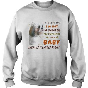 Im Telling You Im Not A Shihtzu My Mom Said Im A Baby Mom Is Always Right shirt 2