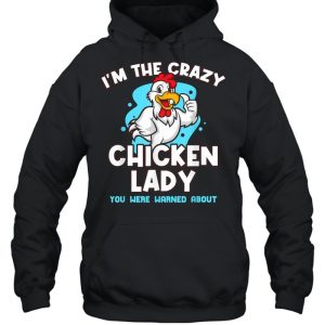 Im The Crazy Chicken You Were Warned About Poultry Lady Shirt 3