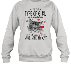 Im The Type Of Girl Who Is Perfectly Happy With A Glass Of Wine And My Cat shirt