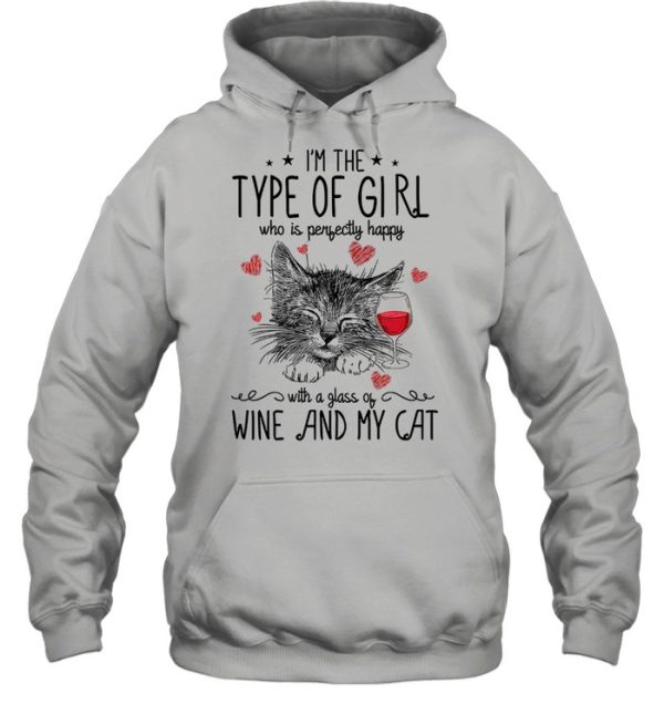 Im The Type Of Girl Who Is Perfectly Happy With A Glass Of Wine And My Cat shirt