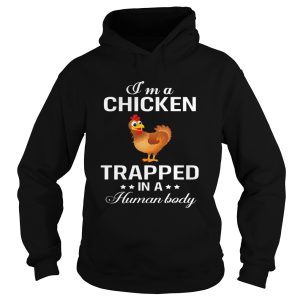 Im a chicken trapped in a human body shirt