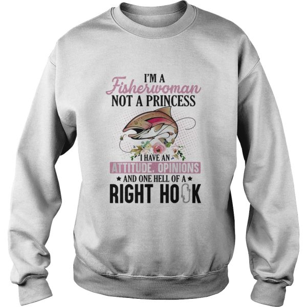 Im a fisherwoman not a princess i have an attitude opinions and one hell of a right hook flowers shirt