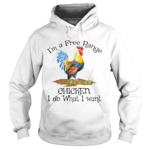 Im a free range chicken I do what I want shirt 1