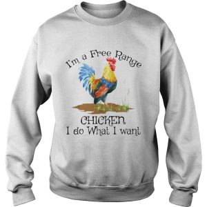 Im a free range chicken I do what I want shirt 2