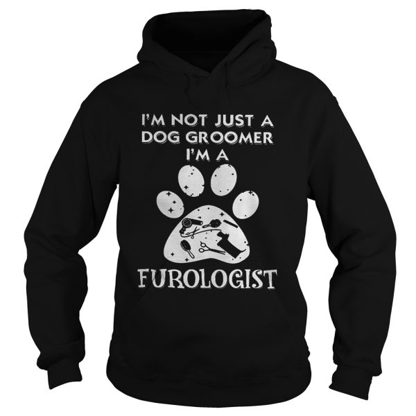 Im not just a dog groomer im a furologist paw shirt