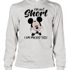 Im not short i am mickey size shirt