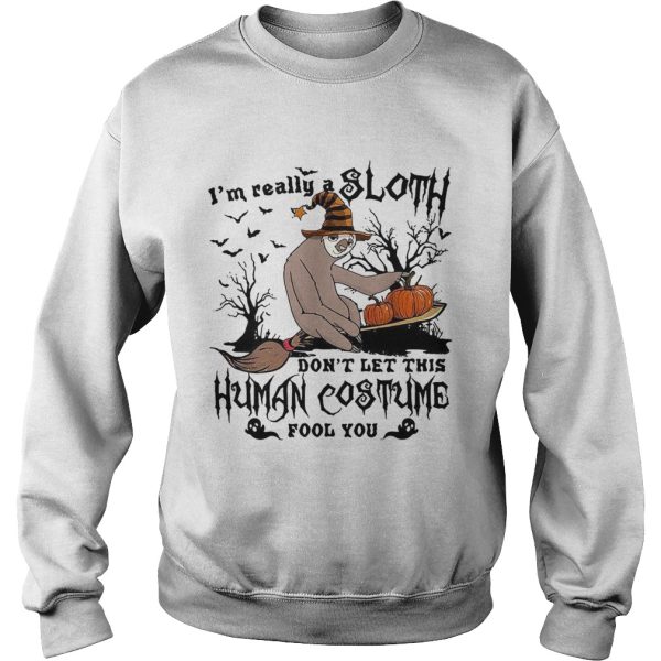 I’m really a Sloth dont let this Human costume fool you shirt