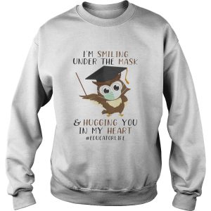 Im smiling under the mask and hugging you in my heart educatorlife shirt 2