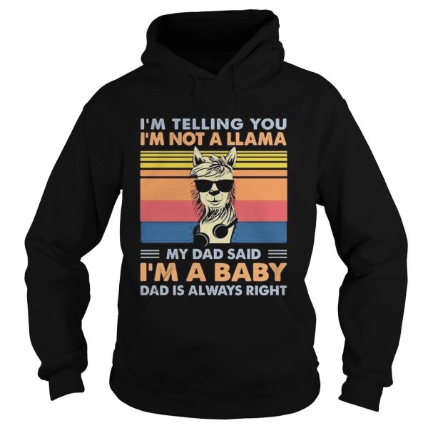 Im telling you Im not a Llama my dad said Im a baby dad is always right vintage retro shirt