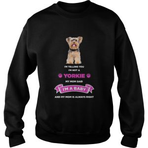 Im telling you im not a yorkie my mom said im a baby and my mom is always right shirt 2