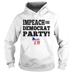 Impeach the democrat party impeach shirt