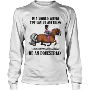 In A World Where You Can Be Anything Be An Equestrian shirt 2