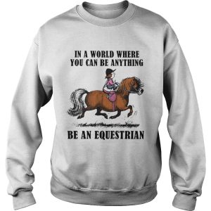 In A World Where You Can Be Anything Be An Equestrian shirt 3