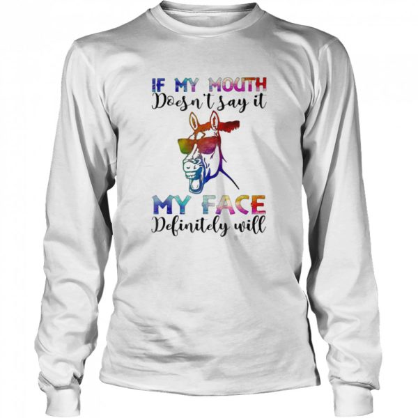 In My Mouth Doesn’t Say It My Face Definity Will Horse shirt