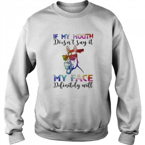 In My Mouth Doesn’t Say It My Face Definity Will Horse shirt