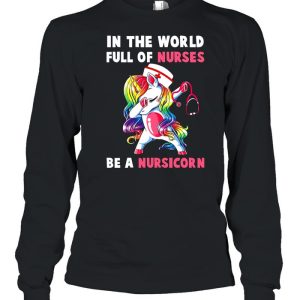 In The World Full Of Nurses Be A Nursicorn shirt