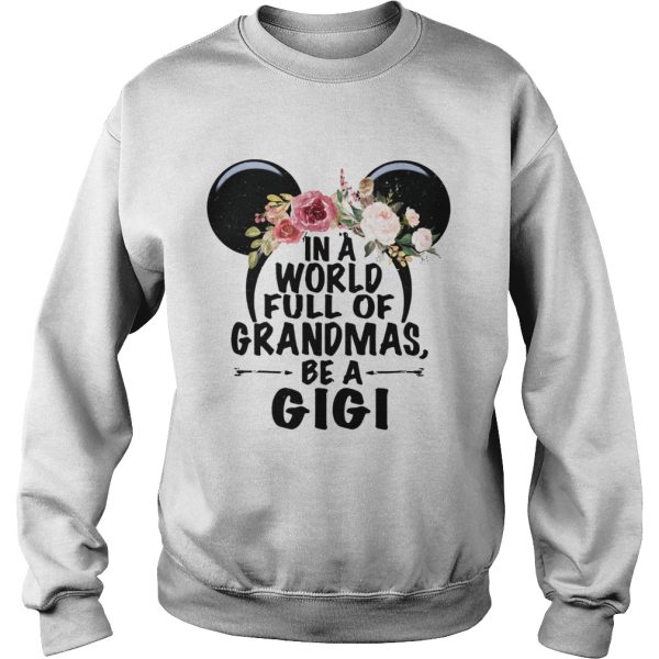 In a world full of Grandmas be a GiGi Mickey Mouse shirt