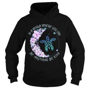 In a world where you can be anything be kind flower turtle shirt 1