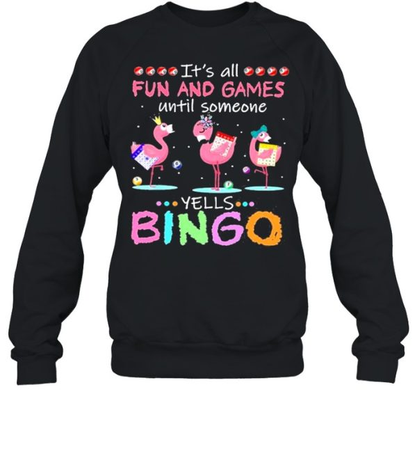 It’s All Fun And Games Until Someone Yells Bingo Flamingos shirt