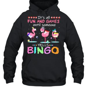 It's All Fun And Games Until Someone Yells Bingo Flamingos shirt 2