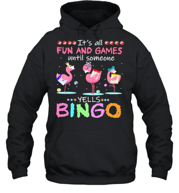 It’s All Fun And Games Until Someone Yells Bingo Flamingos shirt