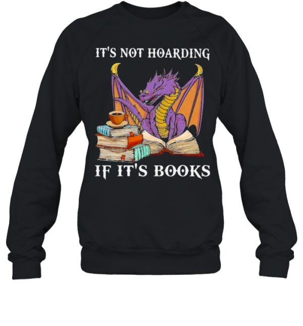 It’s Not Hoaring If It’s Books Dragon Shirt