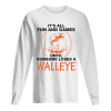 It’s All Fun And Games Until Someone Loses A Walleye White shirt