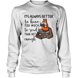 Its Always Better To Have Too Much To Read Than Not Enough shirt 2