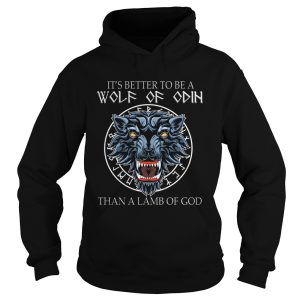 Its Better To Be A Wolf Of Odin Than A Lamb Of God shirt 1