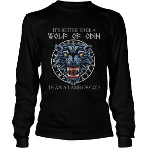 Its Better To Be A Wolf Of Odin Than A Lamb Of God shirt