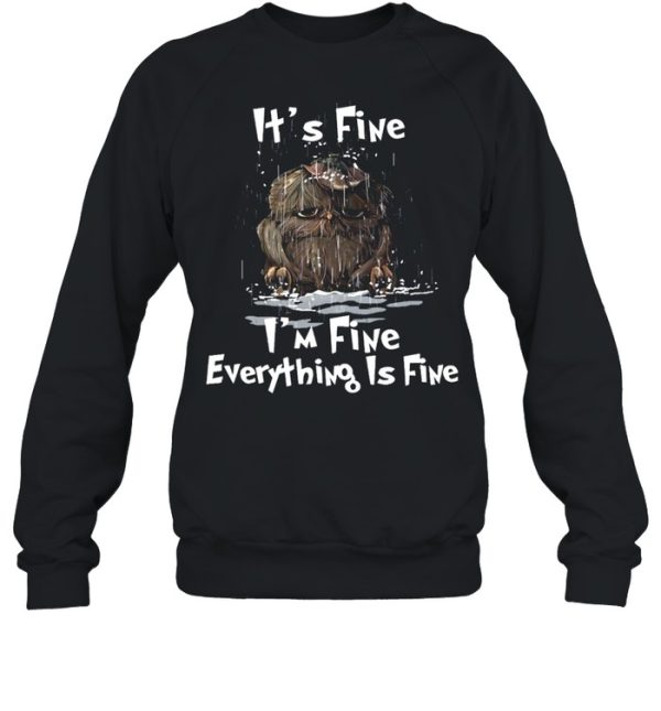 Its Fine Im Fine Everything Is Fine shirt