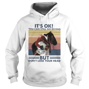 Its Ok You Can Still Go Diving But Dont Lose Your Head Vintage shirt