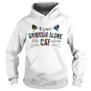 Its not drinking alone if the cat is home flowers shirt