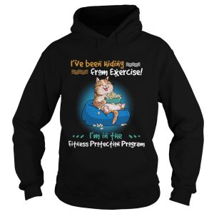 Ive Been Hiding From Exercise Im In The Fitness Protection Program shirt 1