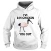 Ive Bin chicken you out t-shirt
