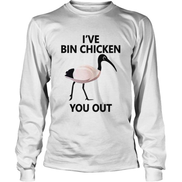 Ive Bin chicken you out t-shirt