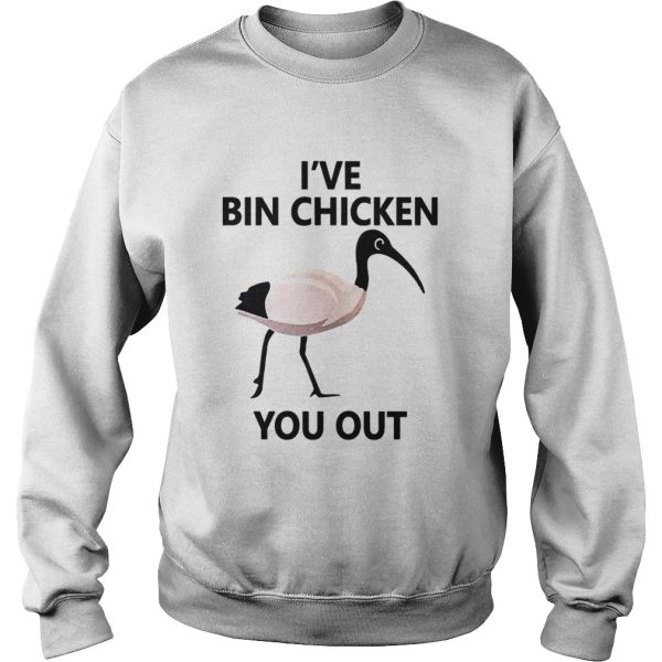 Ive Bin chicken you out t-shirt