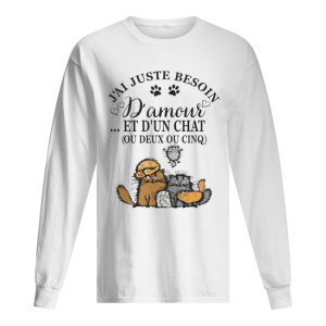 J’ai juste besoin D’amour et d’un chat ou deux ou cinq Cat shirt