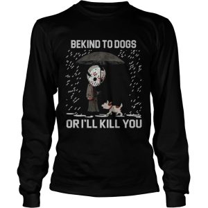 Jason Voorhees And Dog Be Kind To Dogs Or Ill Kill You Shirt 2