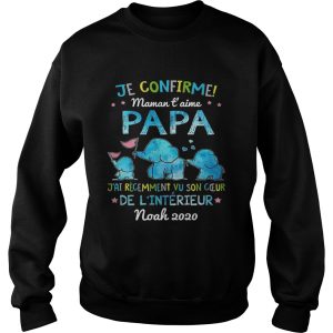 Je Confirme Maman T Aime Papa Jai Recemment Vu Son Ceur De Linterieur Noah 2020 shirt 2