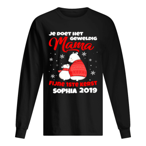 Je Doet Het Geweldig Mama Fijne 1ste Kerst Sophia 2019 Shirt