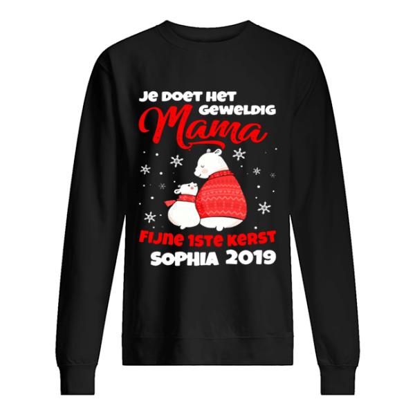 Je Doet Het Geweldig Mama Fijne 1ste Kerst Sophia 2019 Shirt