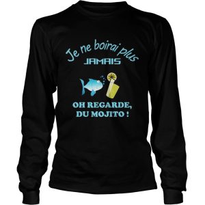 Je Ne Boirai Plus Jamais Oh Regarde Du Mojito shirt